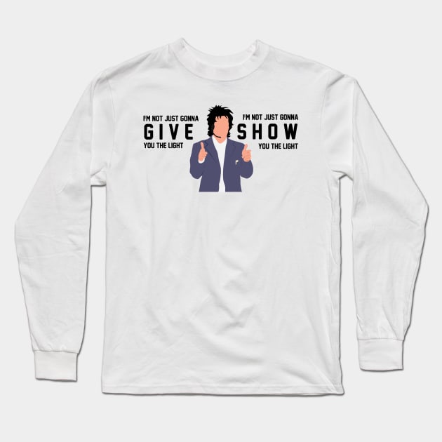 I'm Not Just Gonna Give you the Light Long Sleeve T-Shirt by calliew1217